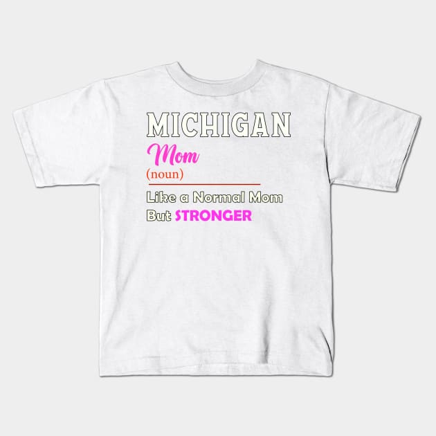 Michigan Stronger Mom Kids T-Shirt by QinoDesign